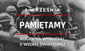 1 WRZEŚNIA - PAMIĘTAMY -  85 ROCZNICA WYBUCHU II WOJNY ŚWIATOWEJ